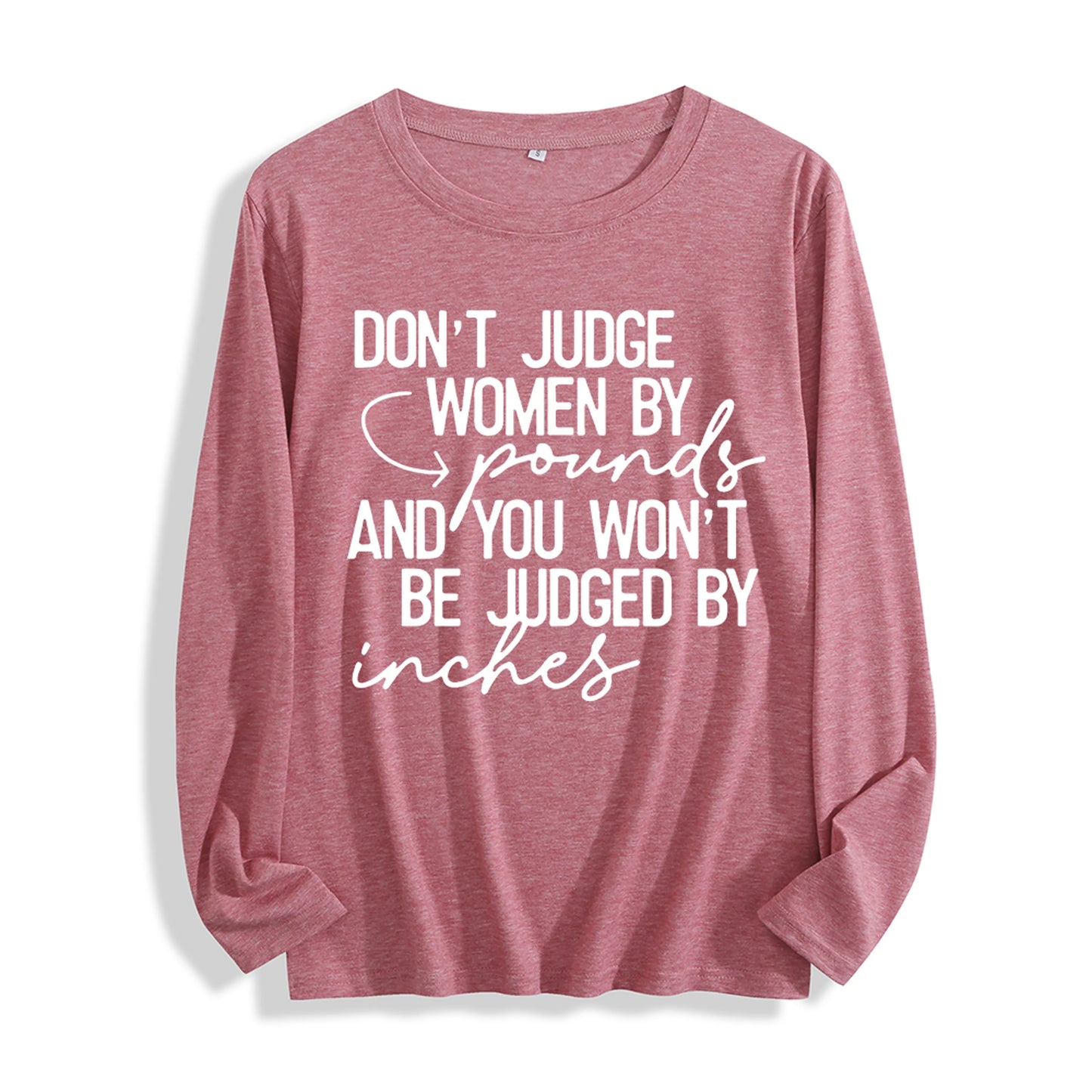Soft Fabric "Don't Judge Women by Pounds Quote Graphic" Long Sleeve T Shirt Multi Colors