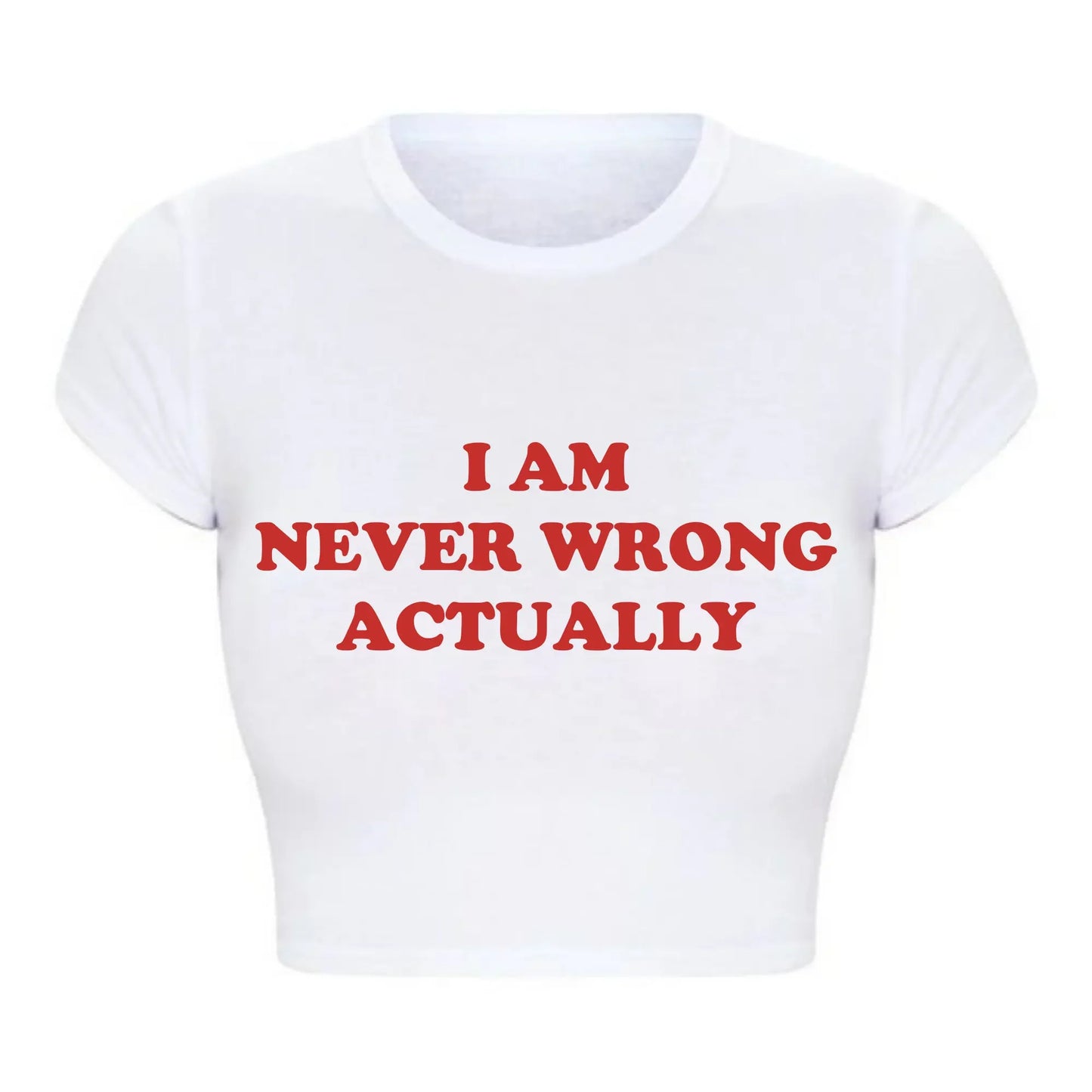I Am Never Wrong Actually Funny Letters Printed T Shirts Harajuku Y2k Baby Tee Sexy Club Wear Outfits, Crop Tops