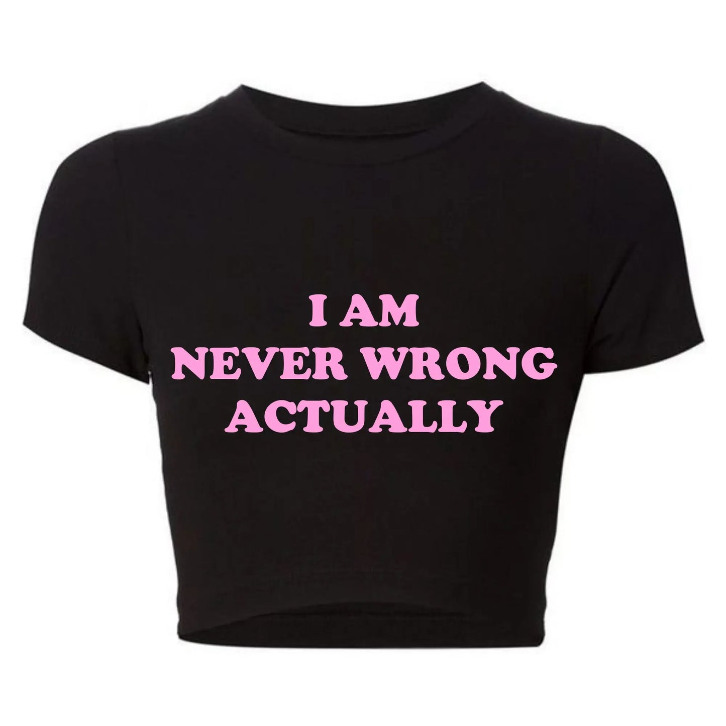 I Am Never Wrong Actually Funny Letters Printed T Shirts Harajuku Y2k Baby Tee Sexy Club Wear Outfits, Crop Tops