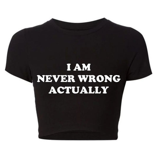 I Am Never Wrong Actually Funny Letters Printed T Shirts Harajuku Y2k Baby Tee Sexy Club Wear Outfits, Crop Tops