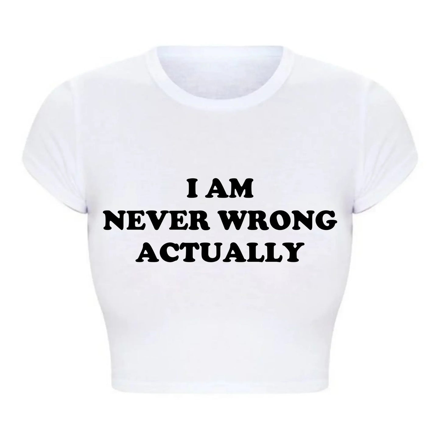 I Am Never Wrong Actually Funny Letters Printed T Shirts Harajuku Y2k Baby Tee Sexy Club Wear Outfits, Crop Tops