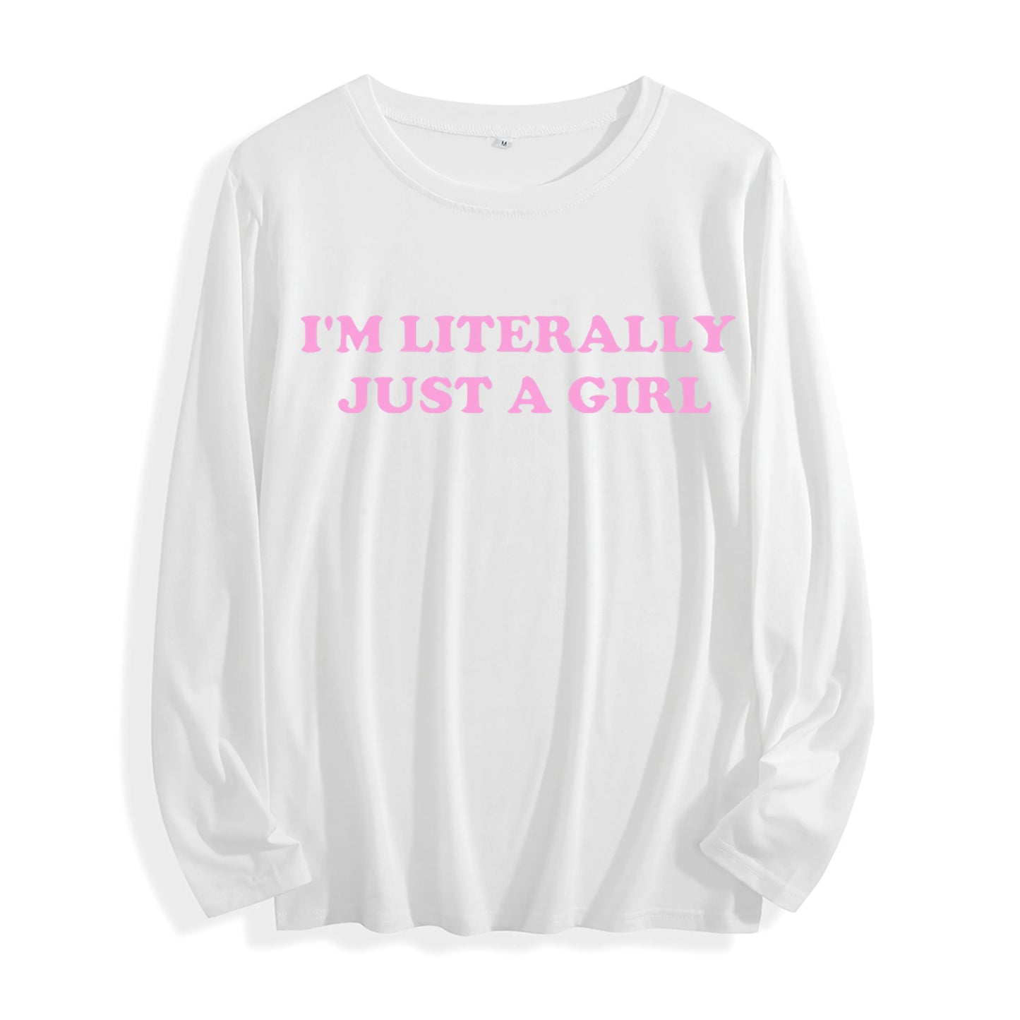 Soft Fabric "I'm Literally Just a Girl Typography Graphic" Long Sleeve T Shirt Multi Colors
