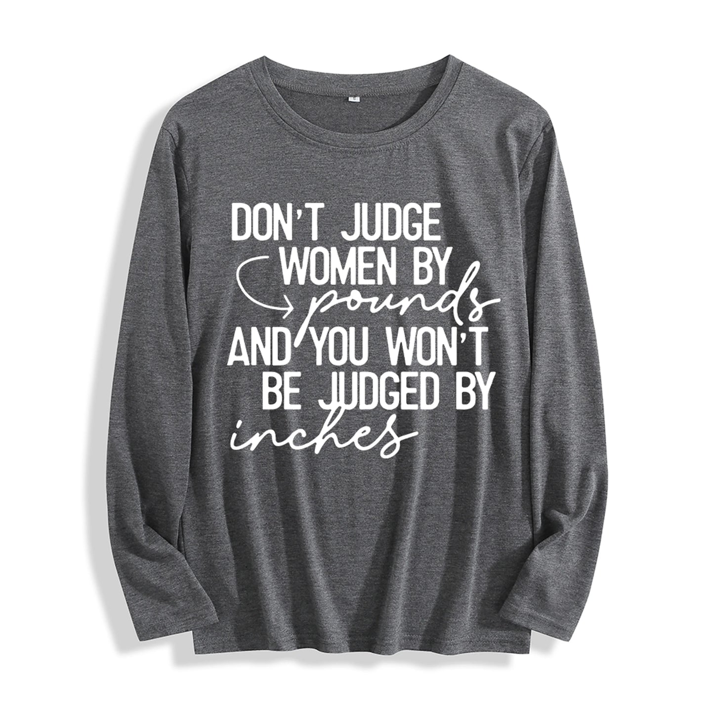 Soft Fabric "Don't Judge Women by Pounds Quote Graphic" Long Sleeve T Shirt Multi Colors