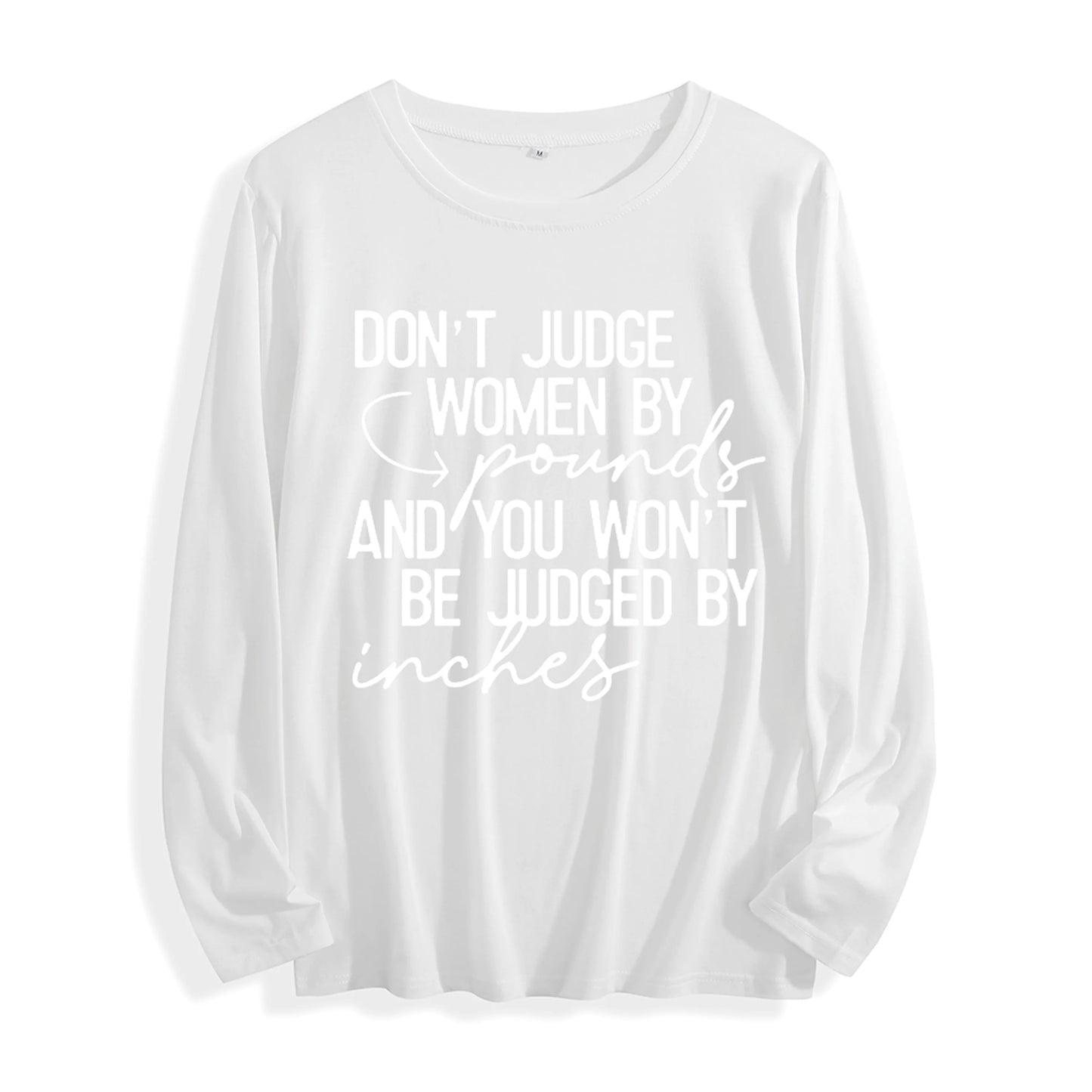 Soft Fabric "Don't Judge Women by Pounds Quote Graphic" Long Sleeve T Shirt Multi Colors