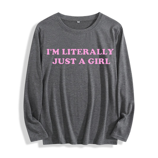 Soft Fabric "I'm Literally Just a Girl Typography Graphic" Long Sleeve T Shirt Multi Colors